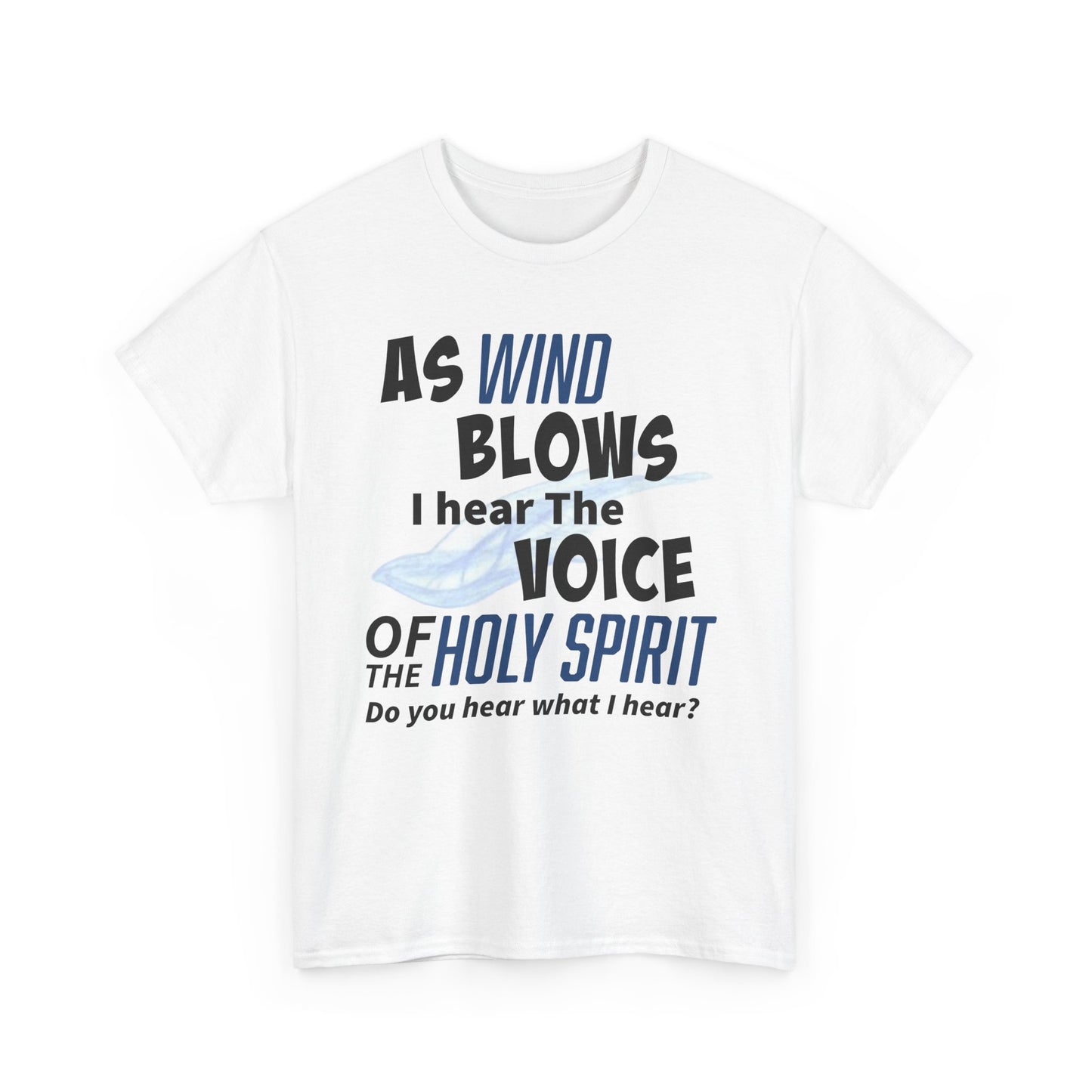 As Wind Blows Holy Spirit Inspirational Unisex Heavy Cotton Tee: Voice of the Holy Spirit, Faith Shirt, Gift for Believers, Christian Apparel, Spiritual Message