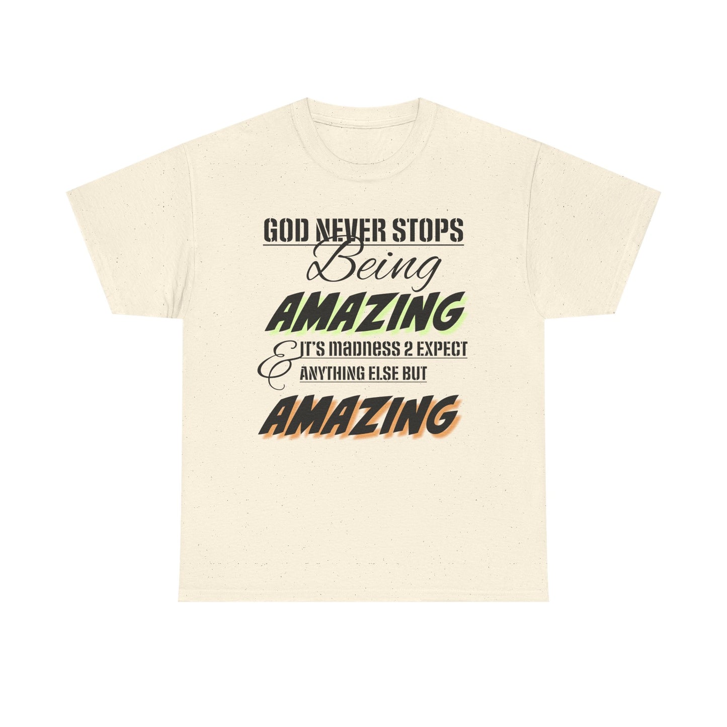 God Never Stops Being Amazing Unisex Heavy Cotton Tee - God Never Stops Being Amazing, Motivational Shirt, Gift for Friends, Everyday Wear, Casual Apparel