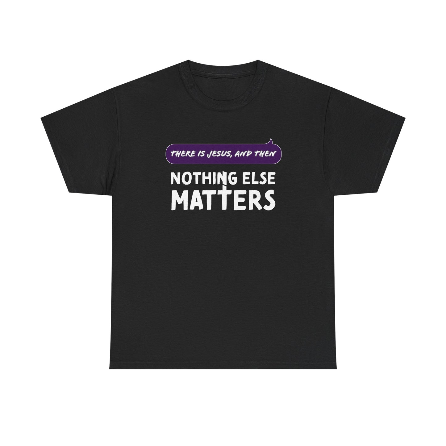 "Nothing Else Matters" Unisex Heavy Cotton Tee