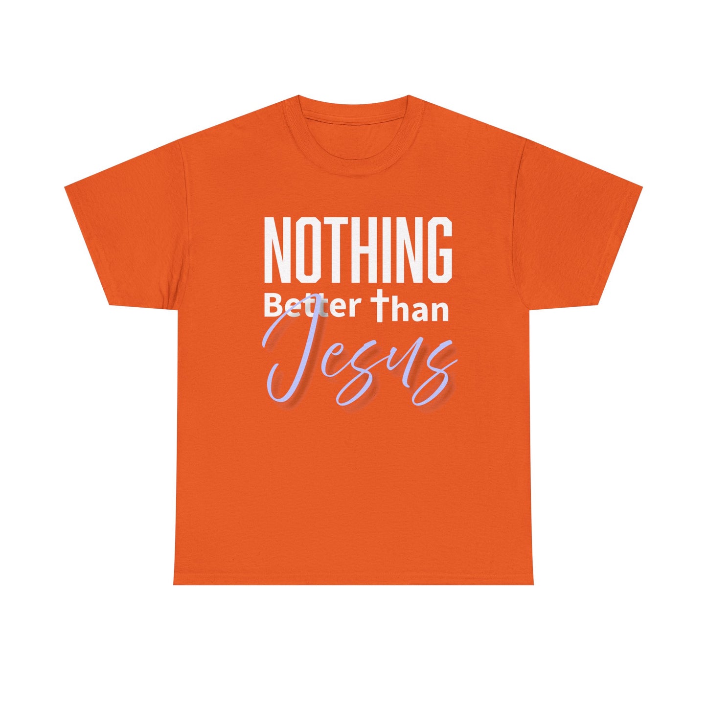"Nothing Better Than Jesus" Unisex Heavy Cotton Tee - "Nothing Better Than Jesus" Faith Shirt, Christian Gift, Religious Apparel, Everyday Wear, Inspirational T-Shirt
