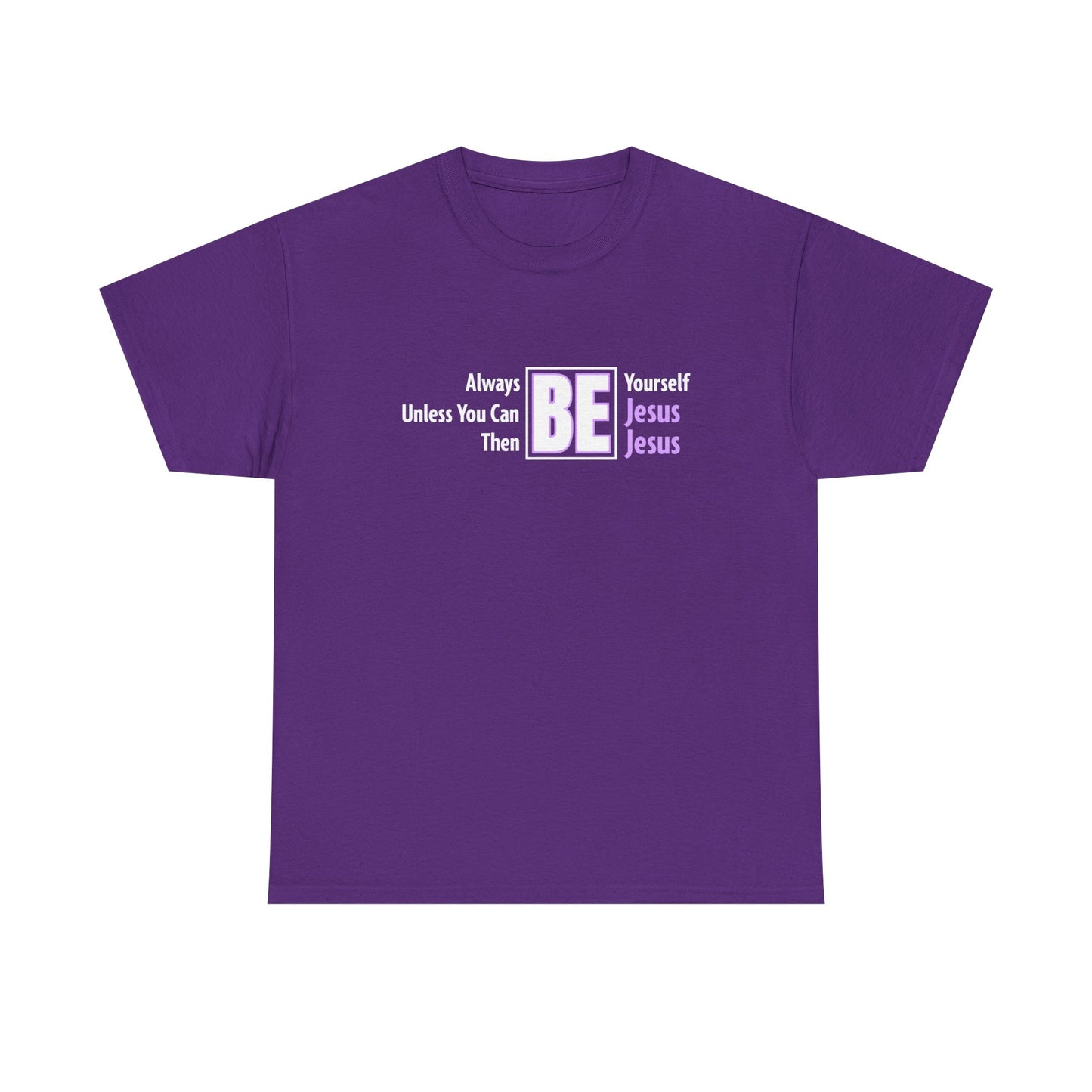 "Then Be Jesus" Unisex Heavy Cotton Tee