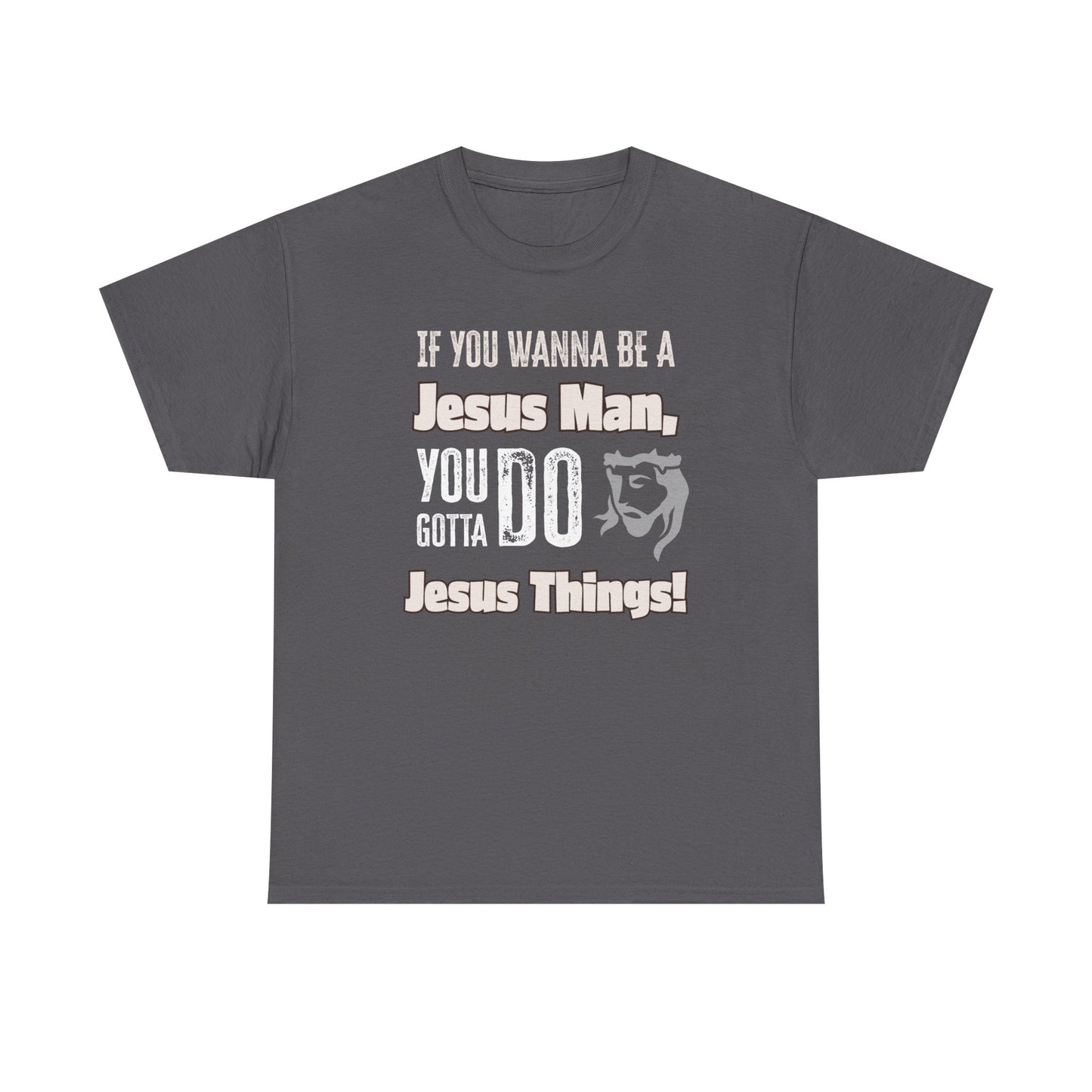 If You Wanna Be A Jesus Man Unisex Heavy Cotton Tee, Faith-Based Apparel, Christian Gift, Religious Shirt, Everyday Wear, Spiritual Clothing