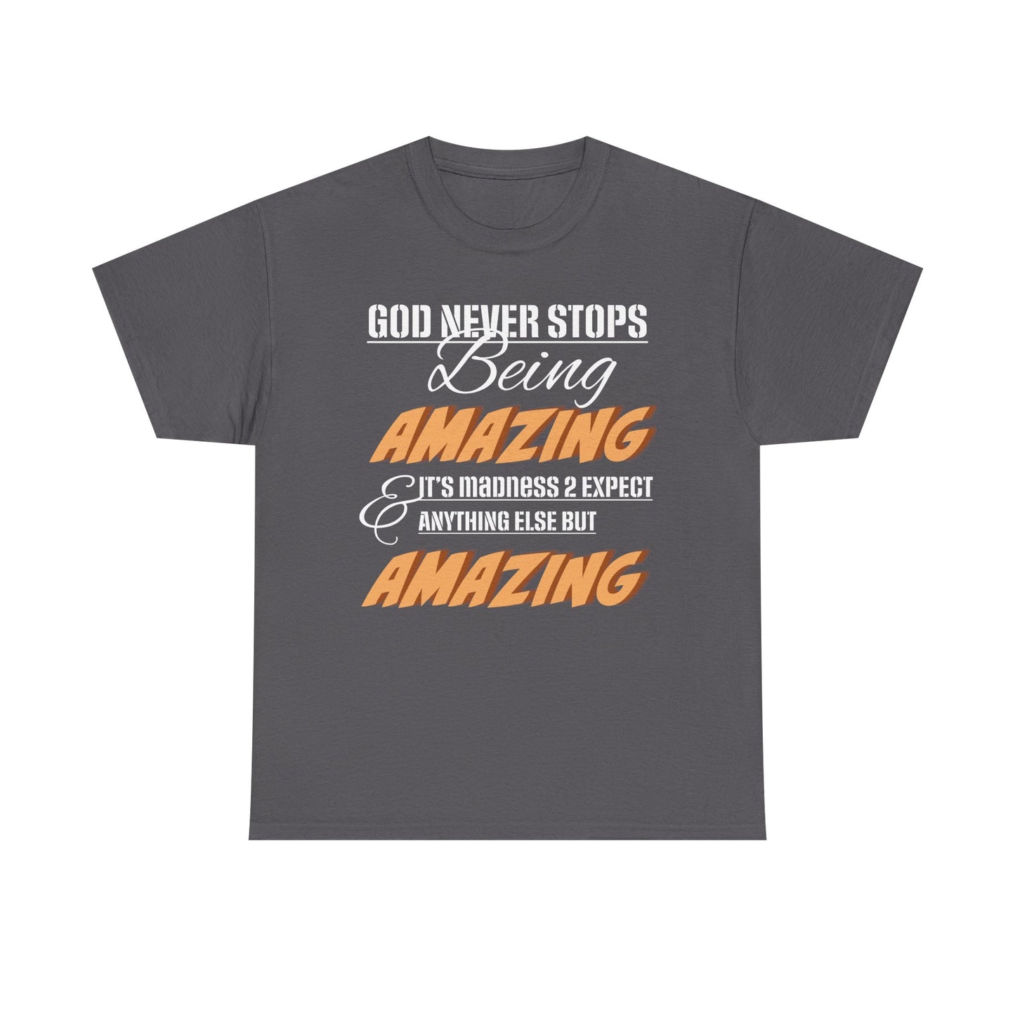 God Never Stops Being Amazing Unisex Heavy Cotton Tee - God Never Stops Being Amazing, Motivational Shirt, Gift for Friends, Everyday Wear, Casual Apparel