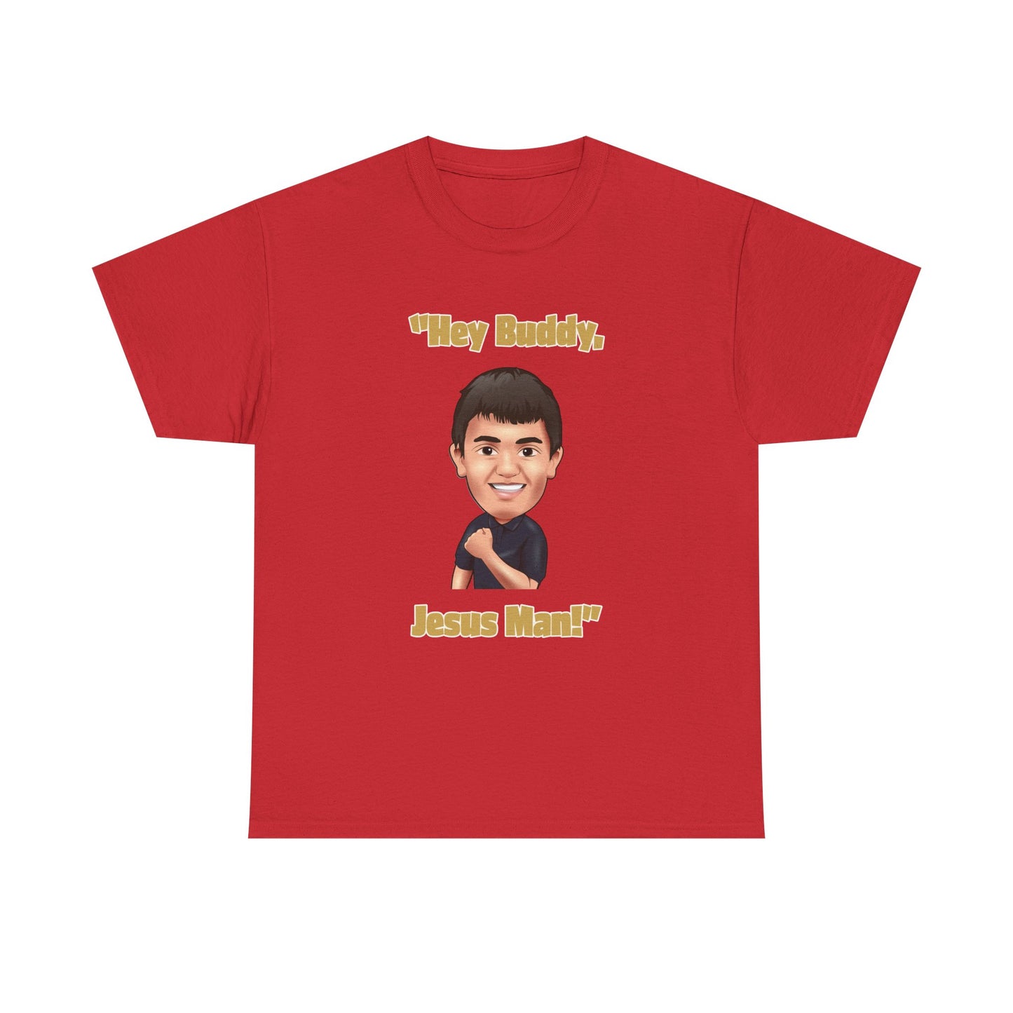 "Hey Buddy, Jesus Man!" Unisex Heavy Cotton Tee