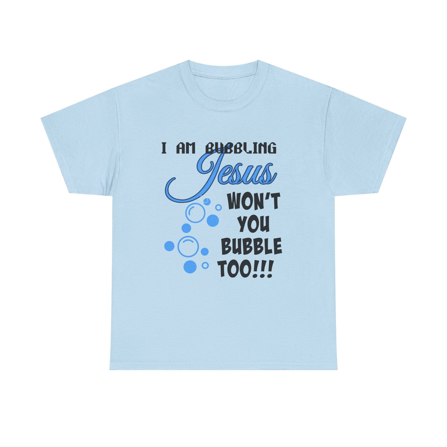I Am Bubbling Jesus Unisex Heavy Cotton Tee | Faith T-Shirt, Christian Gift, Religious Humor, Casual Wear, Birthday Present