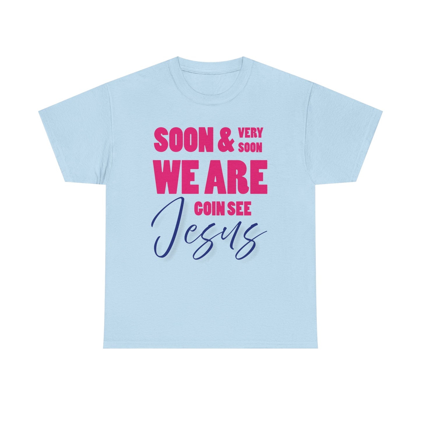 Soon & Very Soon Christian Tee, Unisex Heavy Cotton T-Shirt, Religious Apparel, Gift for Believers, Church Events