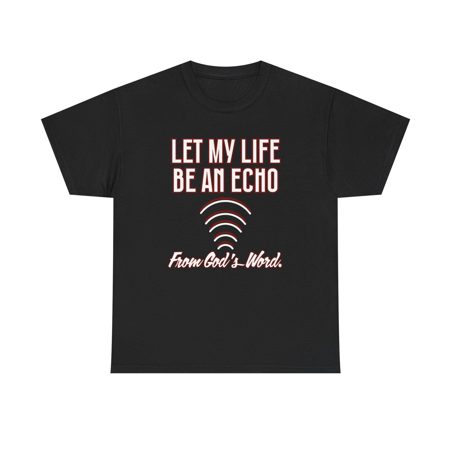 "Let My Life Be An Echo" Unisex Heavy Cotton Tee