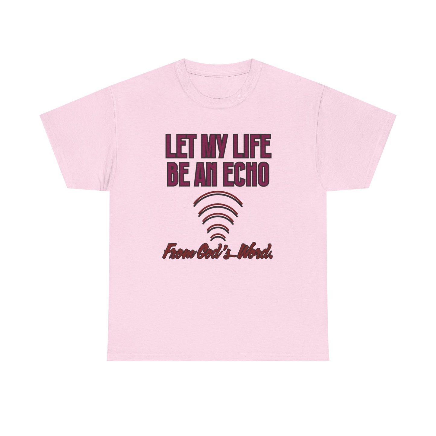 "Let My Life Be An Echo" Unisex Heavy Cotton Tee