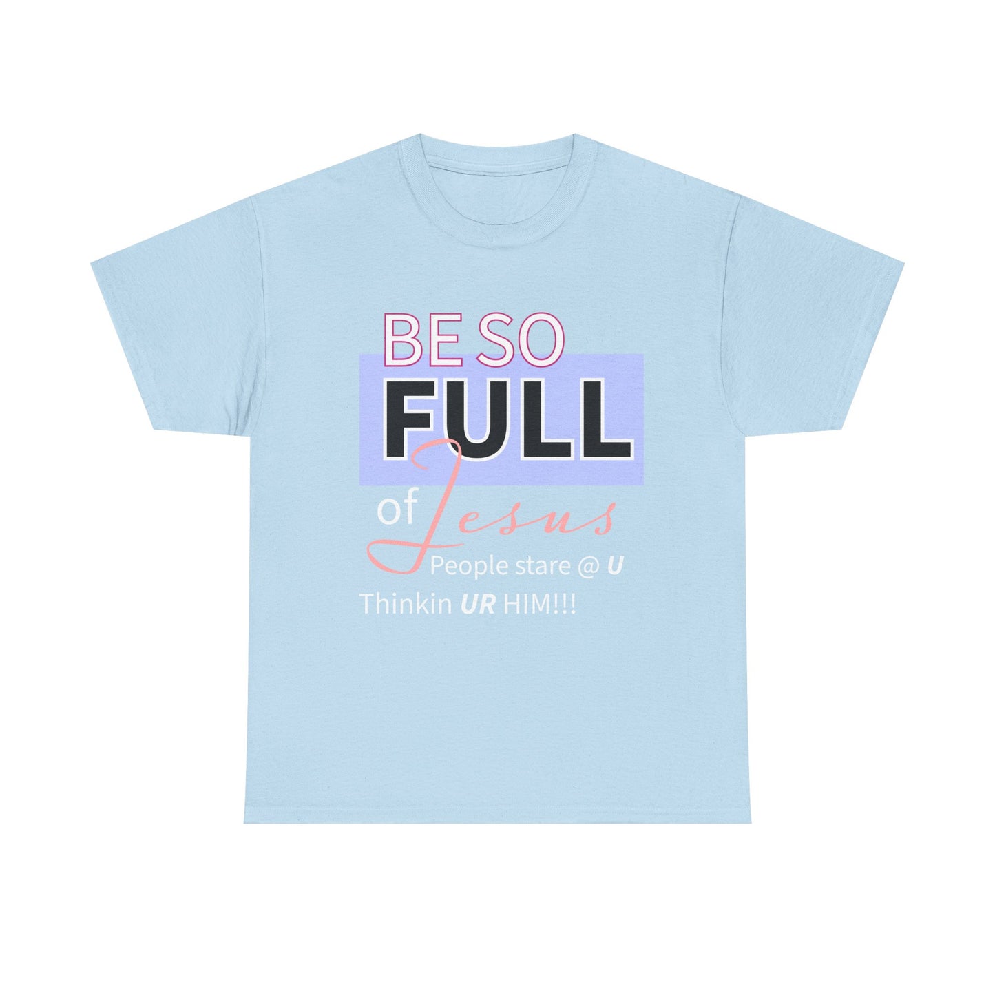 Be So Full Jesus Christian Unisex Heavy Cotton Tee, Be So Full of Jesus Shirt, Faith-Based Apparel, Religious Gift, Sunday Service Wear