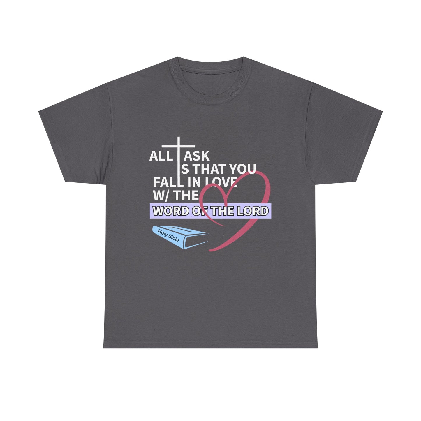 All I Ask Unisex Tee - Word of the Lord Love Shirt, Christian Apparel, Gift for Believers, Church Outing Top, Inspirational T-Shirt