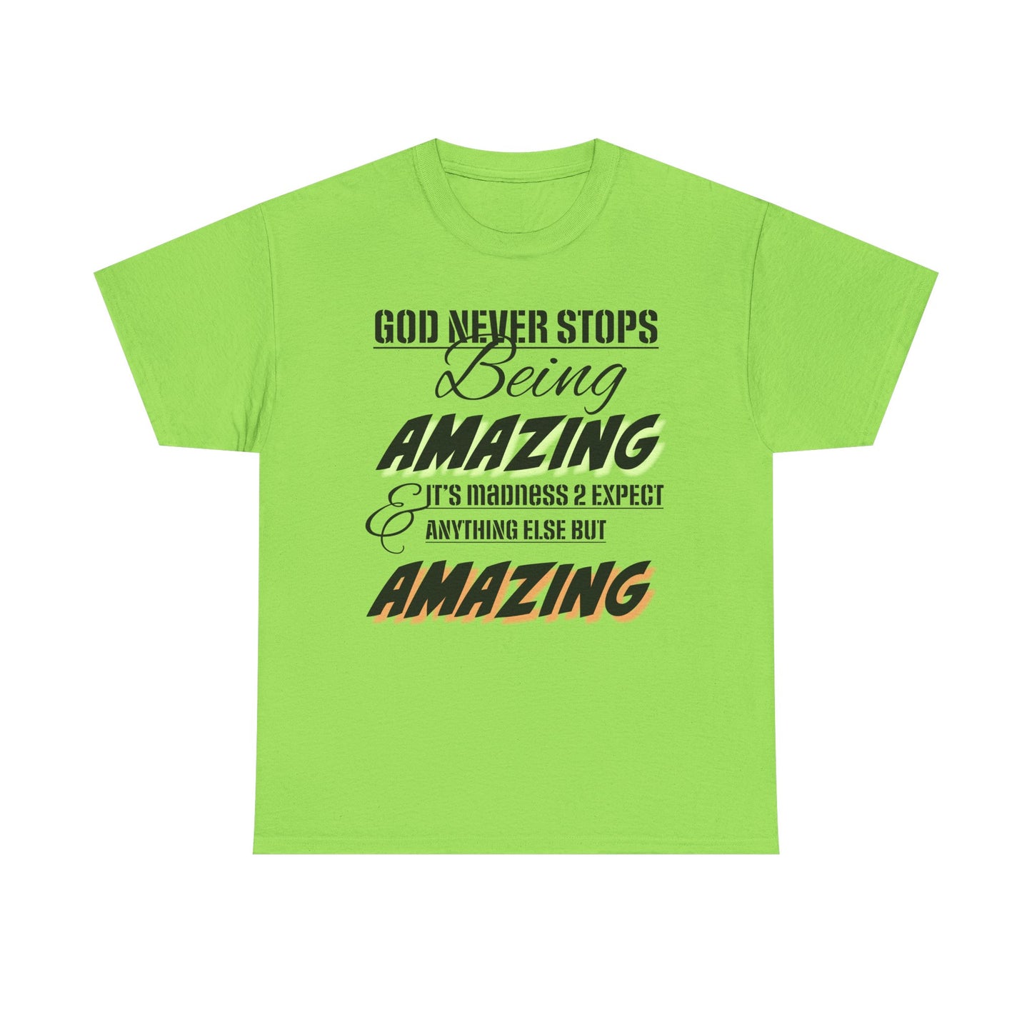 God Never Stops Being Amazing Unisex Heavy Cotton Tee - God Never Stops Being Amazing, Motivational Shirt, Gift for Friends, Everyday Wear, Casual Apparel