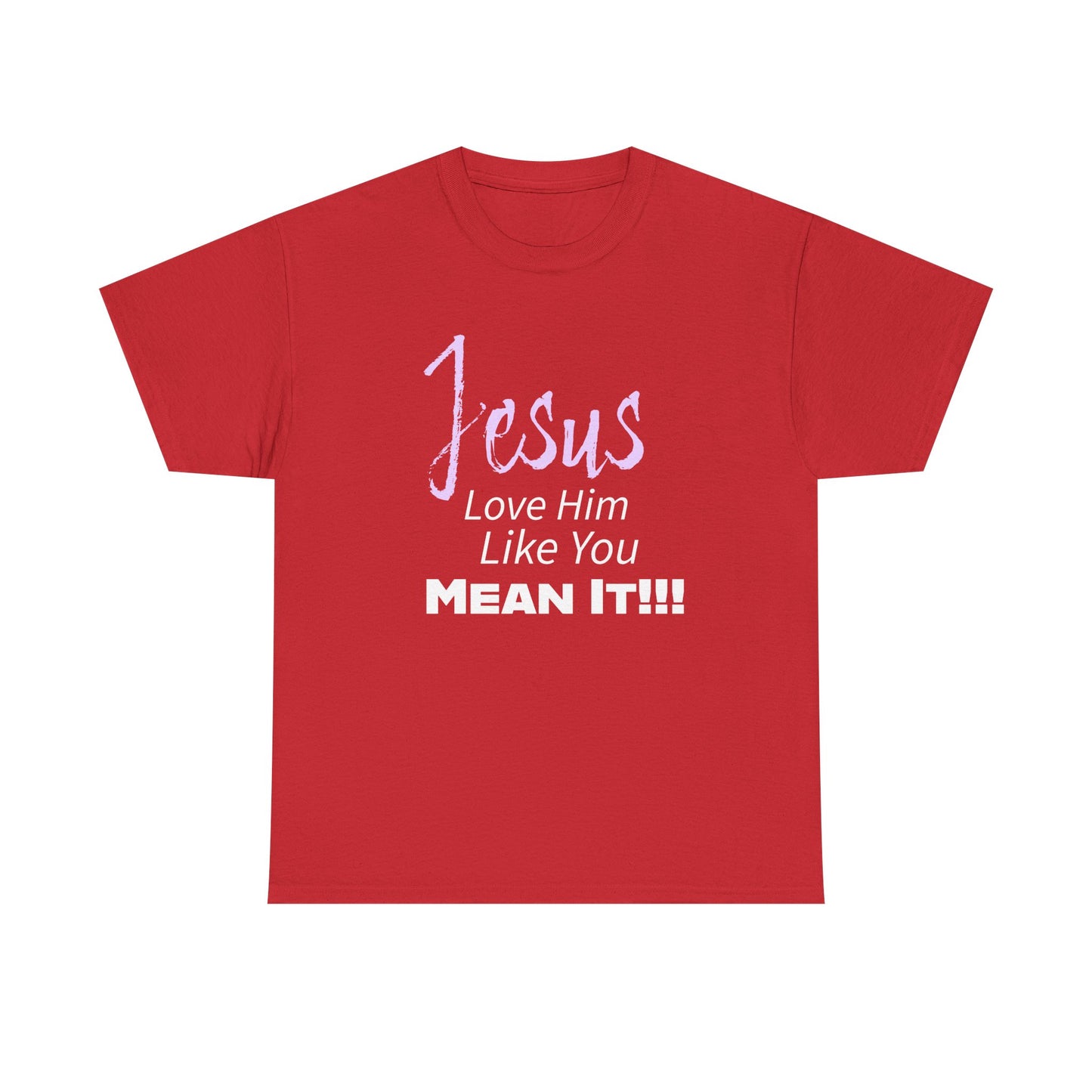 Jesus Love Him Like You Mean It Christian Inspirational Tee for Everyday Wear, Jesus Shirt, Faith-Based Gift, Spiritual Apparel, Casual Church Clothing