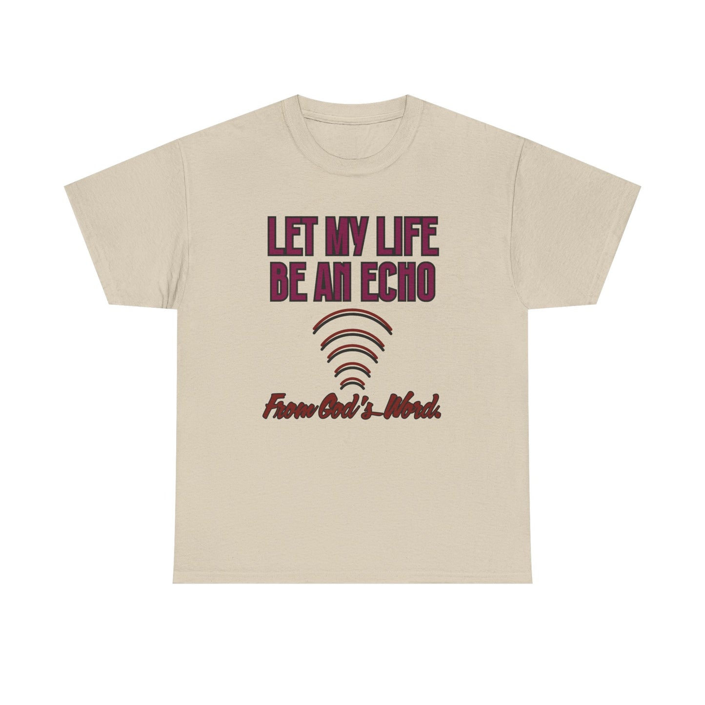 "Let My Life Be An Echo" Unisex Heavy Cotton Tee