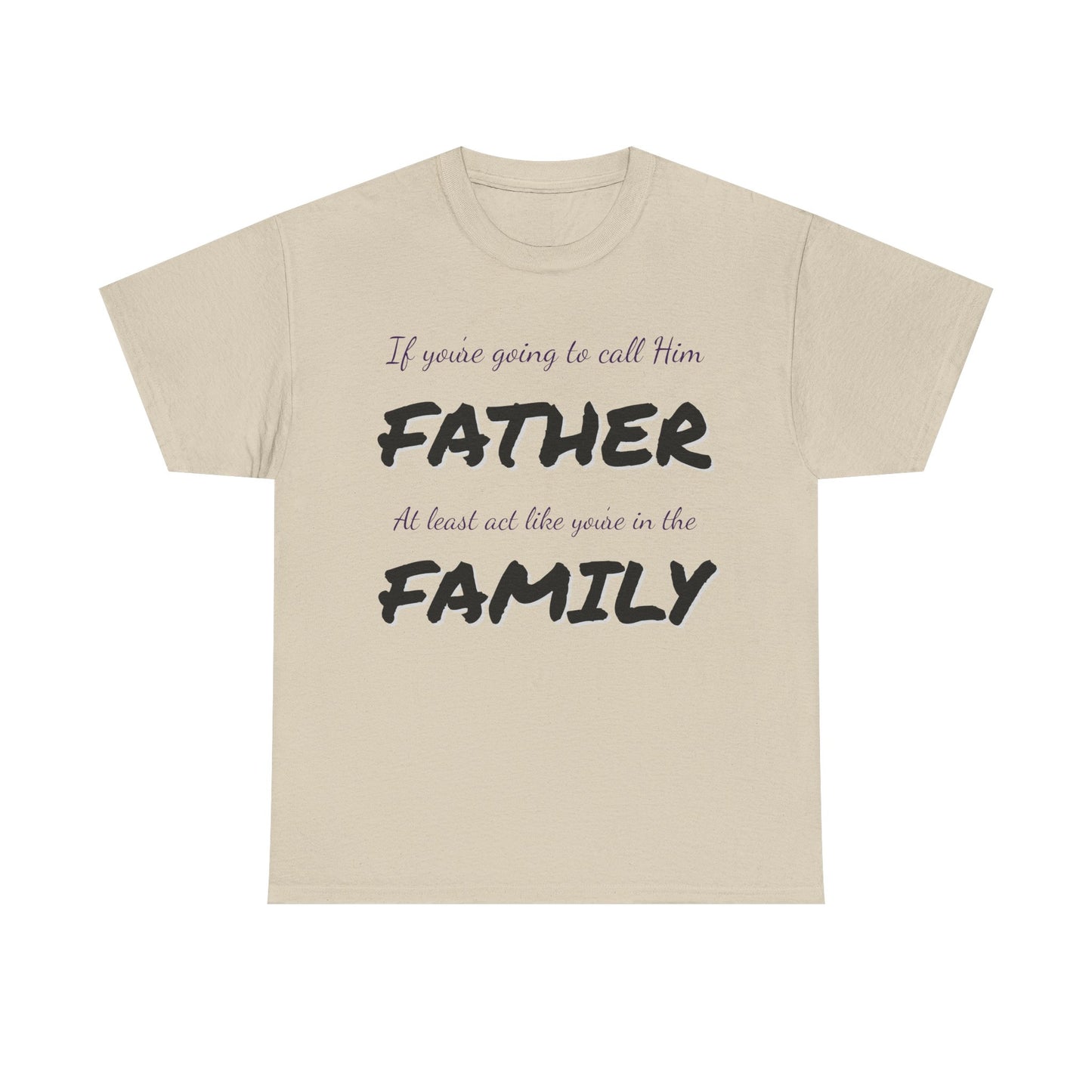 If you're going to call me FATHER Cotton Tee