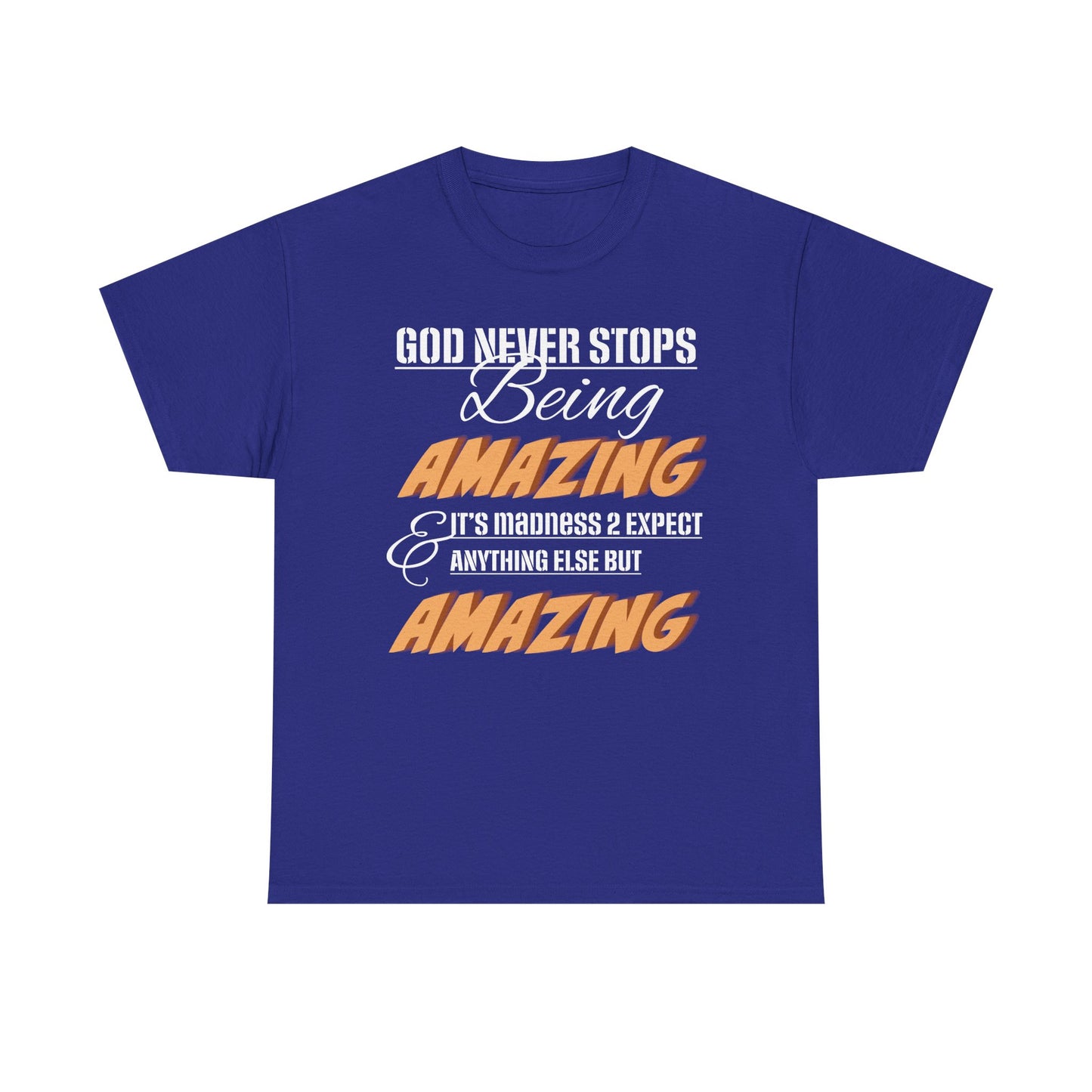 God Never Stops Being Amazing Unisex Heavy Cotton Tee - God Never Stops Being Amazing, Motivational Shirt, Gift for Friends, Everyday Wear, Casual Apparel