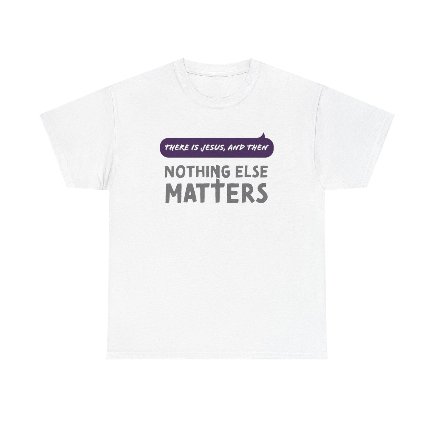 "Nothing Else Matters" Unisex Heavy Cotton Tee