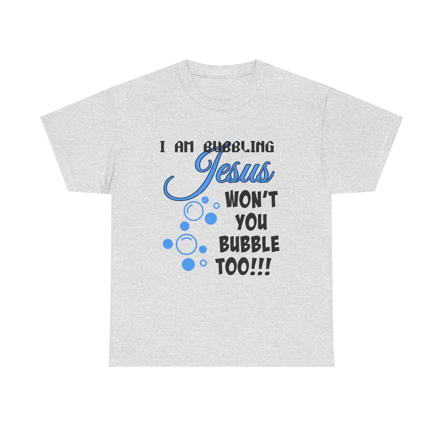 I Am Bubbling Jesus Unisex Heavy Cotton Tee | Faith T-Shirt, Christian Gift, Religious Humor, Casual Wear, Birthday Present