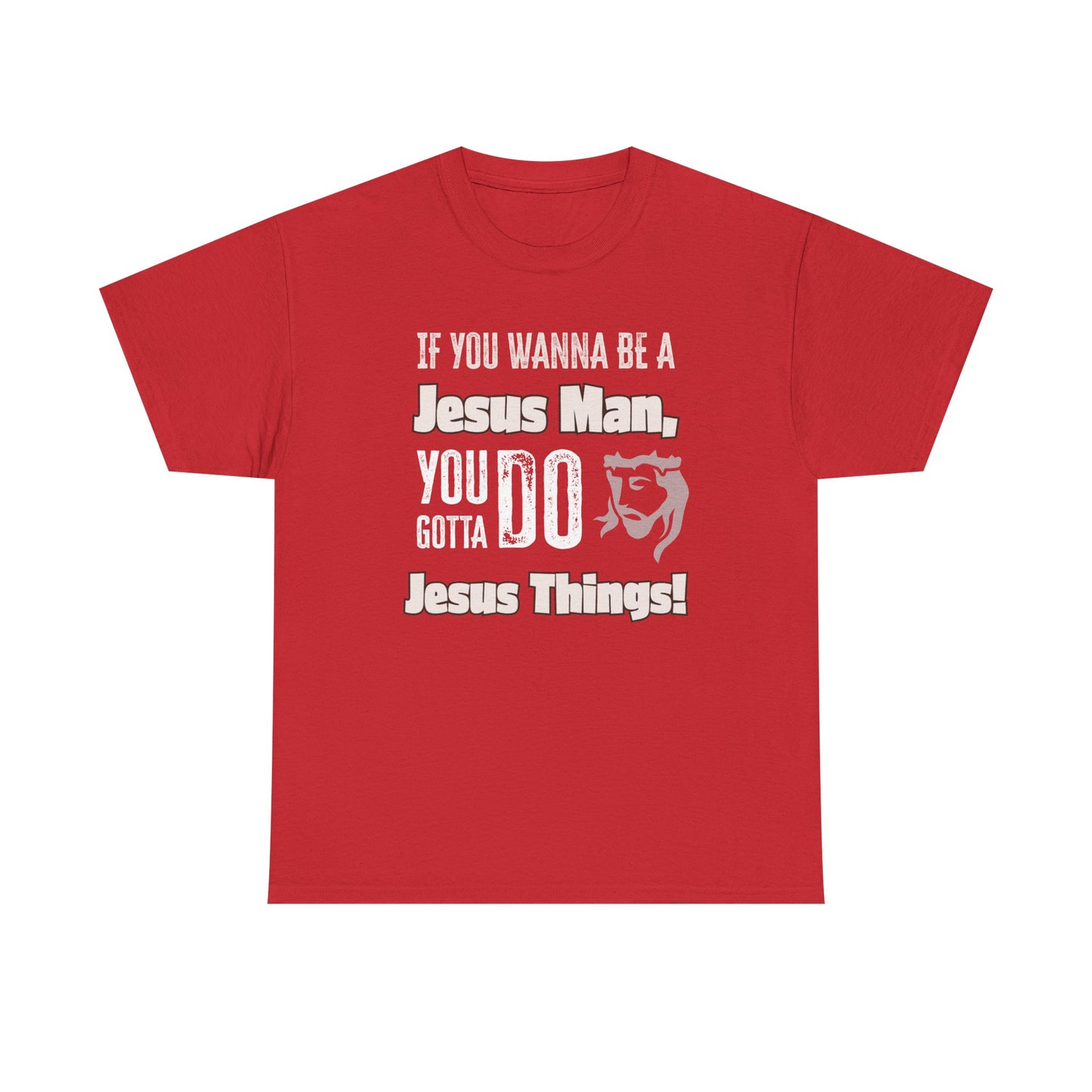 If You Wanna Be A Jesus Man Unisex Heavy Cotton Tee, Faith-Based Apparel, Christian Gift, Religious Shirt, Everyday Wear, Spiritual Clothing