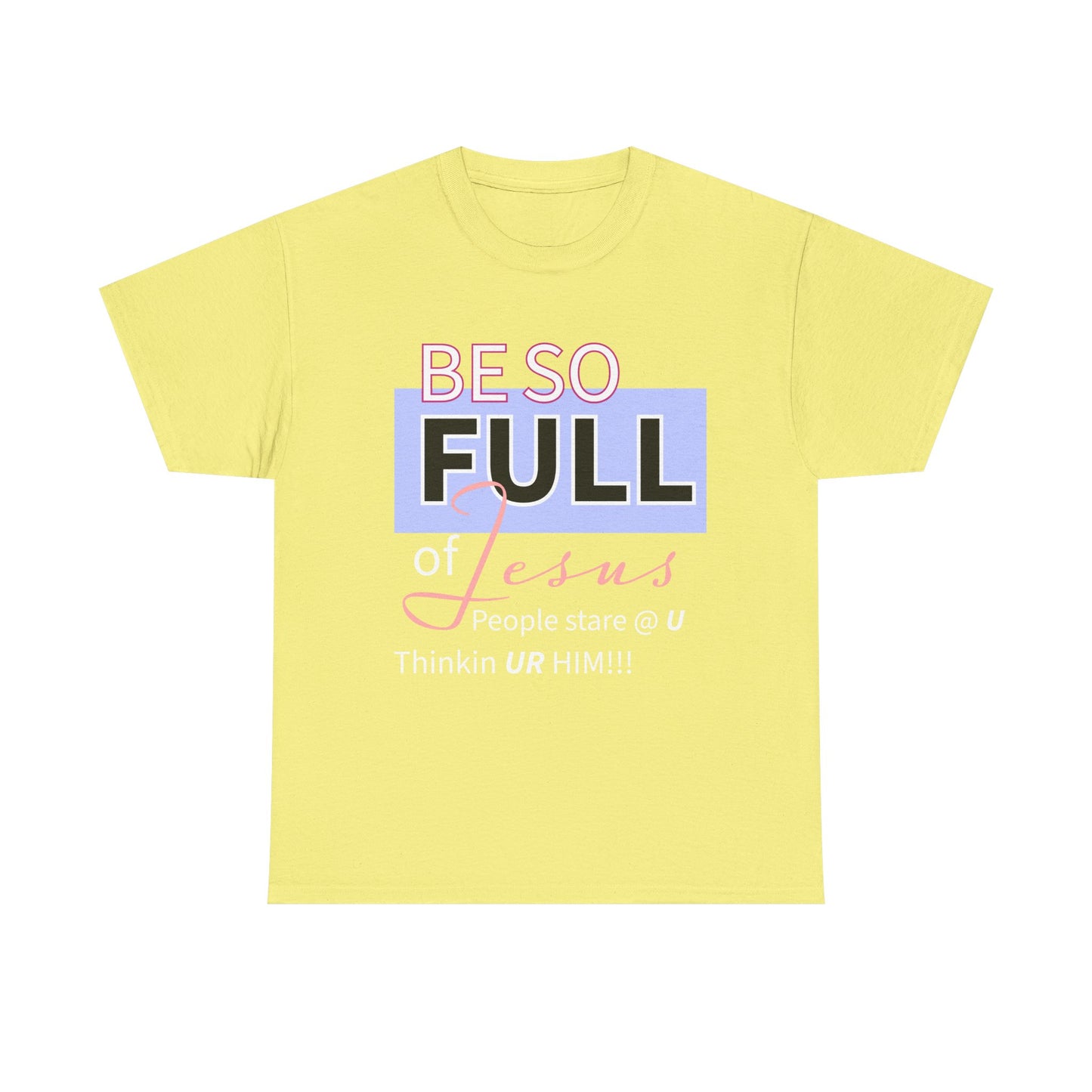 Be So Full Jesus Christian Unisex Heavy Cotton Tee, Be So Full of Jesus Shirt, Faith-Based Apparel, Religious Gift, Sunday Service Wear