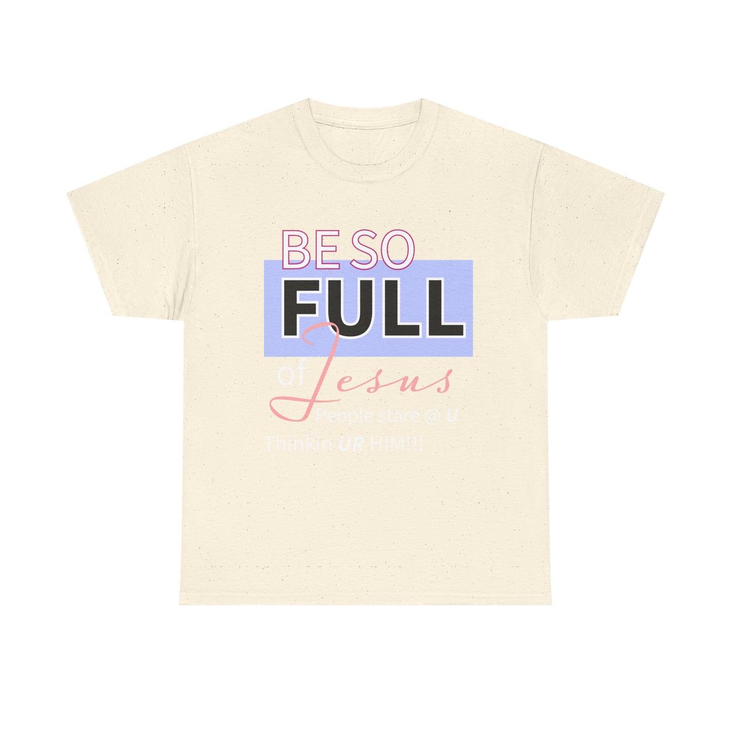 Be So Full Jesus Christian Unisex Heavy Cotton Tee, Be So Full of Jesus Shirt, Faith-Based Apparel, Religious Gift, Sunday Service Wear