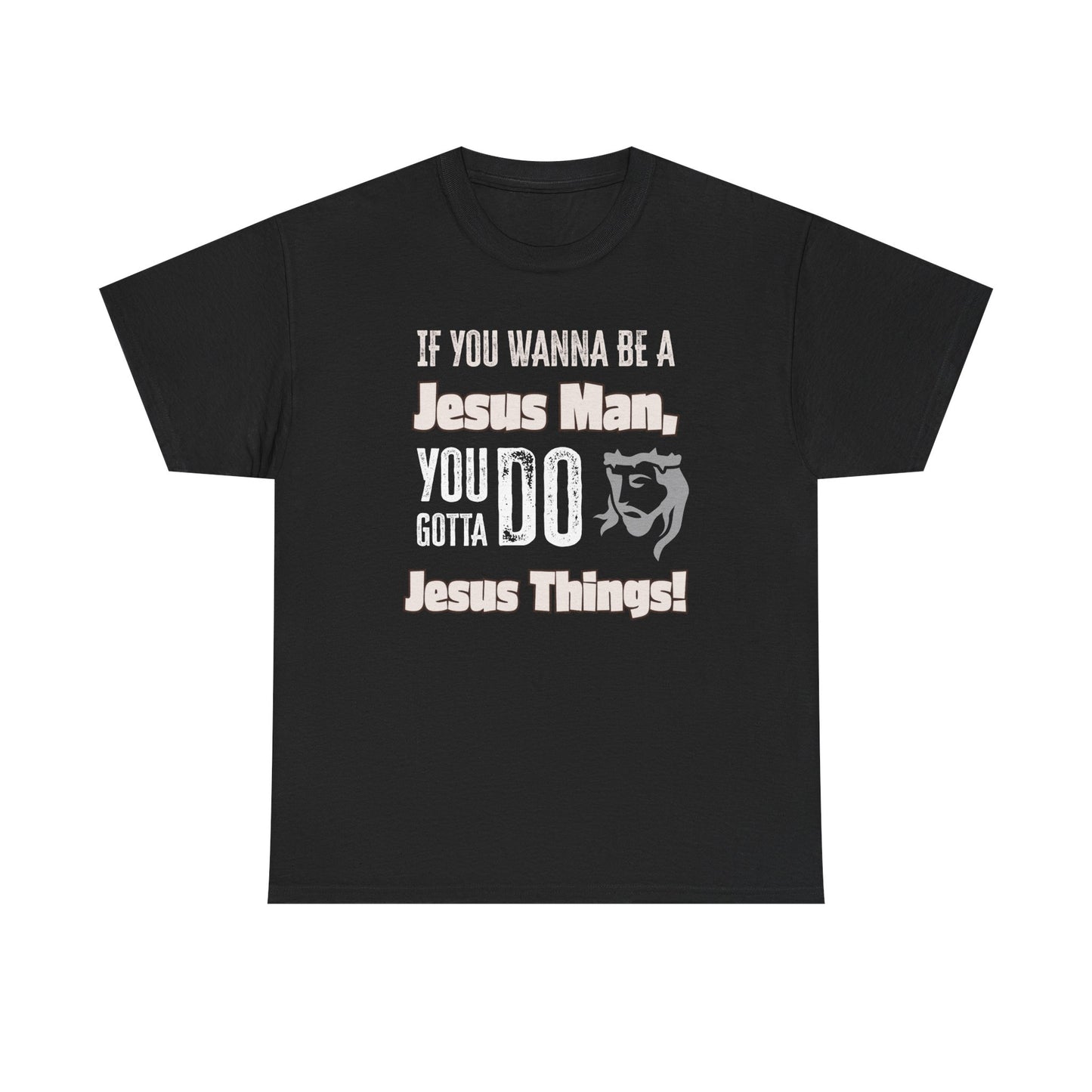 If You Wanna Be A Jesus Man Unisex Heavy Cotton Tee, Faith-Based Apparel, Christian Gift, Religious Shirt, Everyday Wear, Spiritual Clothing