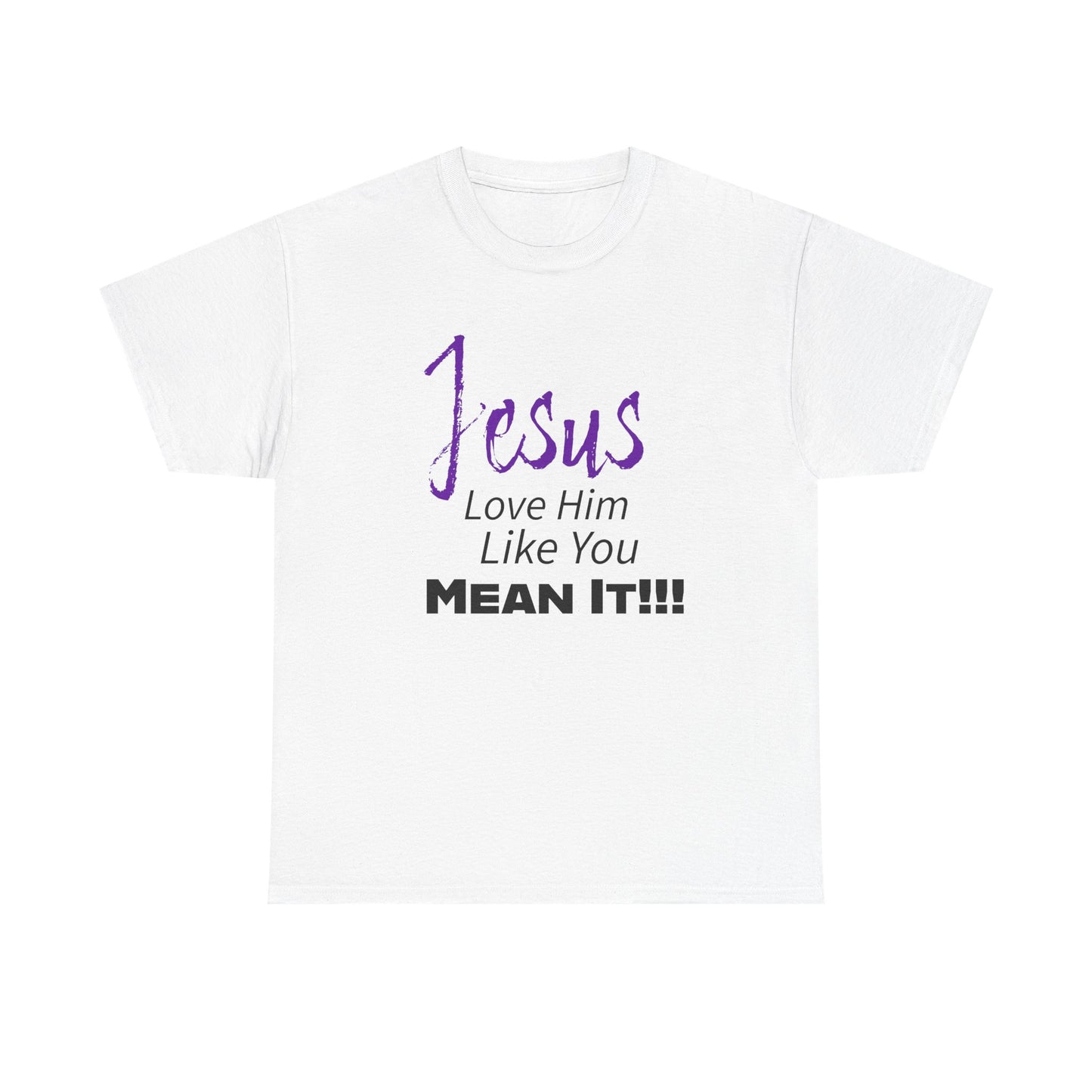 Jesus Love Him Like You Mean It Christian Inspirational Tee for Everyday Wear, Jesus Shirt, Faith-Based Gift, Spiritual Apparel, Casual Church Clothing