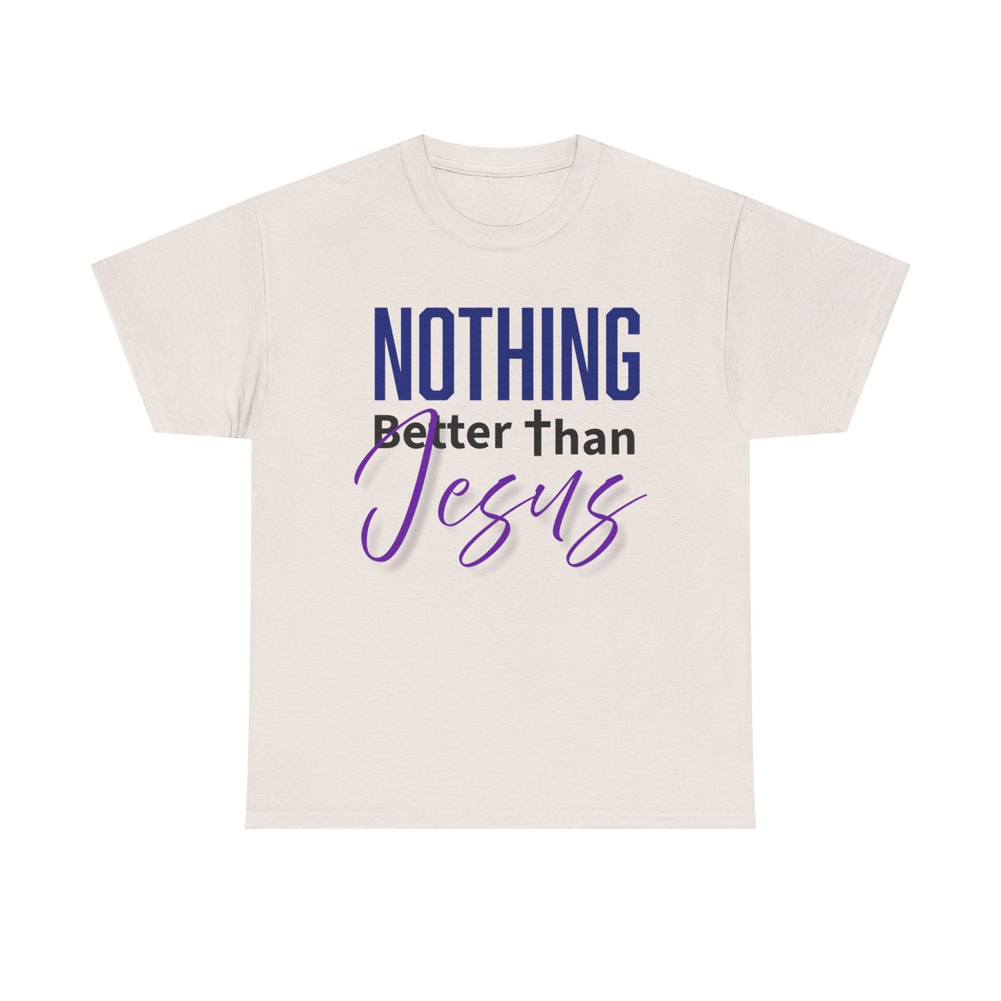"Nothing Better Than Jesus" Unisex Heavy Cotton Tee - "Nothing Better Than Jesus" Faith Shirt, Christian Gift, Religious Apparel, Everyday Wear, Inspirational T-Shirt
