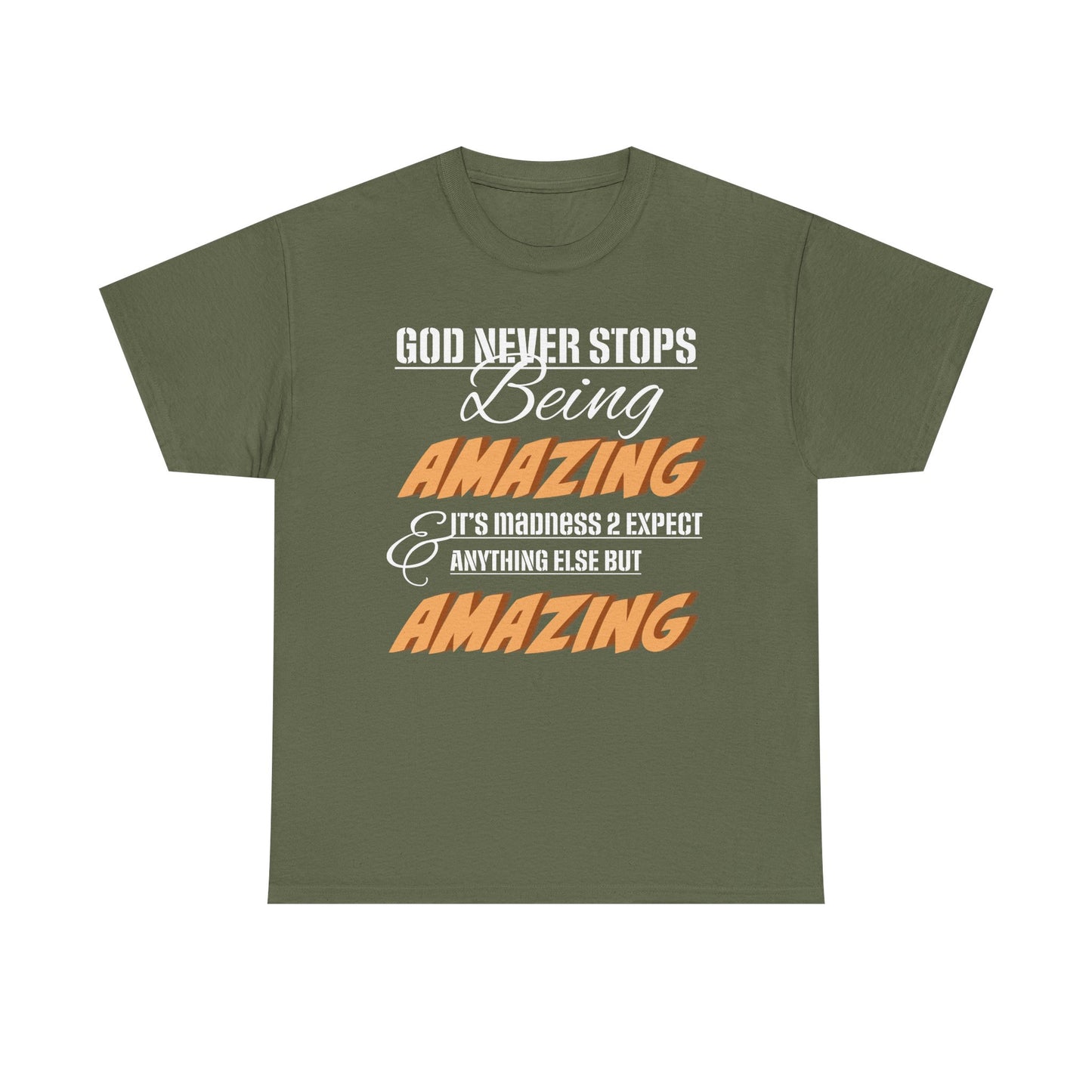 God Never Stops Being Amazing Unisex Heavy Cotton Tee - God Never Stops Being Amazing, Motivational Shirt, Gift for Friends, Everyday Wear, Casual Apparel