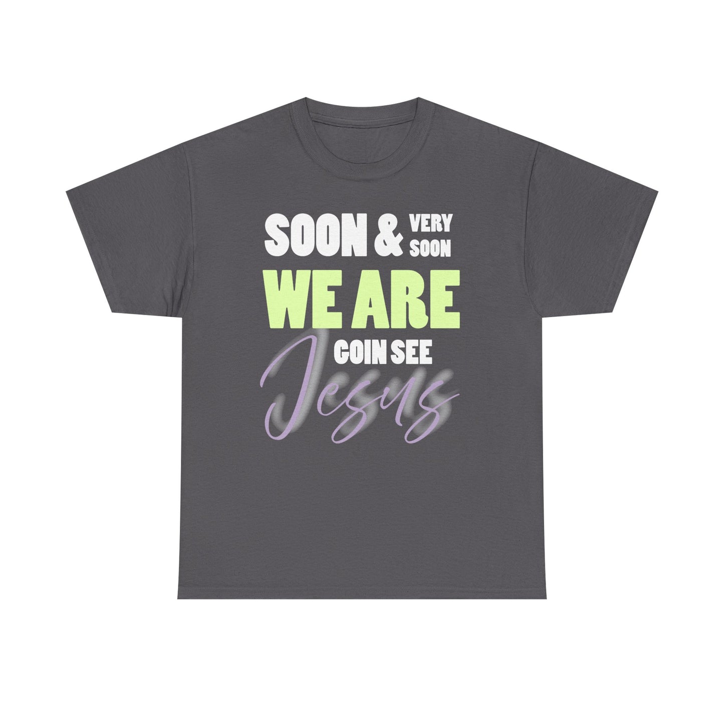 Soon & Very Soon Christian Tee, Unisex Heavy Cotton T-Shirt, Religious Apparel, Gift for Believers, Church Events