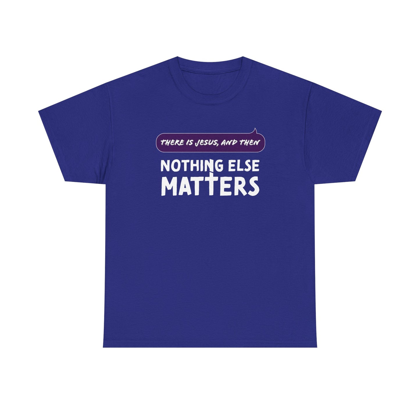 "Nothing Else Matters" Unisex Heavy Cotton Tee