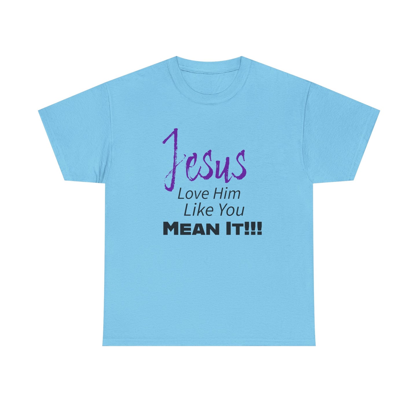 Jesus Love Him Like You Mean It Christian Inspirational Tee for Everyday Wear, Jesus Shirt, Faith-Based Gift, Spiritual Apparel, Casual Church Clothing