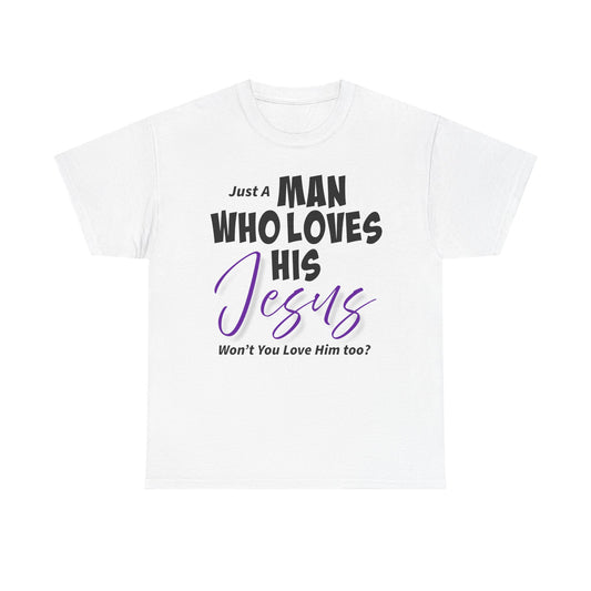 Just A Man Who Loves His Jesus Unisex Heavy Cotton Tee - Just A Man Who Loves His Jesus, Christian Gift, Faith-Based Apparel, Church, Religious Tees, Inspirational Fashion