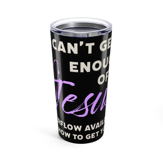 I Can't Get Enough Jesus Daniel 12:3 Tumbler 20oz, Christian Gift, Faith-Based Drinkware, Inspirational Travel Tumbler.