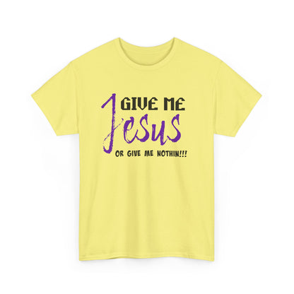 Give Me Jesus Unisex Heavy Cotton Tee | Christian T-Shirt | Faith-Based Apparel | Religious Gift | Inspirational Clothing
