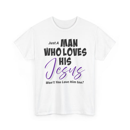 Just A Man Who Loves His Jesus Unisex Heavy Cotton Tee - Just A Man Who Loves His Jesus, Christian Gift, Faith-Based Apparel, Church, Religious Tees, Inspirational Fashion