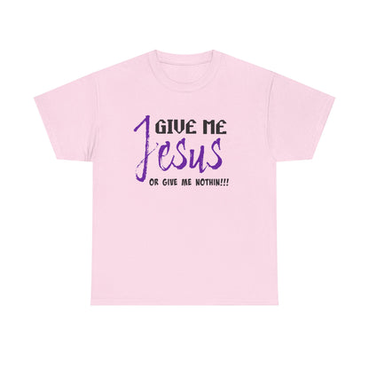 Give Me Jesus Unisex Heavy Cotton Tee | Christian T-Shirt | Faith-Based Apparel | Religious Gift | Inspirational Clothing