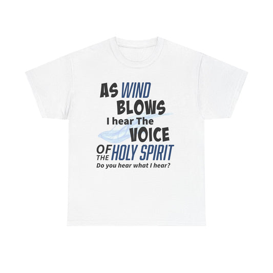 As Wind Blows Holy Spirit Inspirational Unisex Heavy Cotton Tee: Voice of the Holy Spirit, Faith Shirt, Gift for Believers, Christian Apparel, Spiritual Message