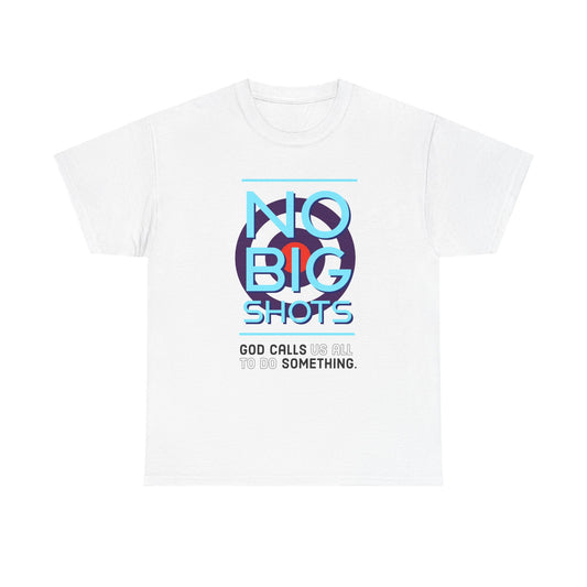 "No Big Shots" Unisex Heavy Cotton Tee