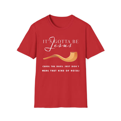 "Gotta Be Jesus" Unisex T-Shirt