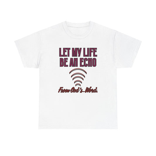 "Let My Life Be An Echo" Unisex Heavy Cotton Tee