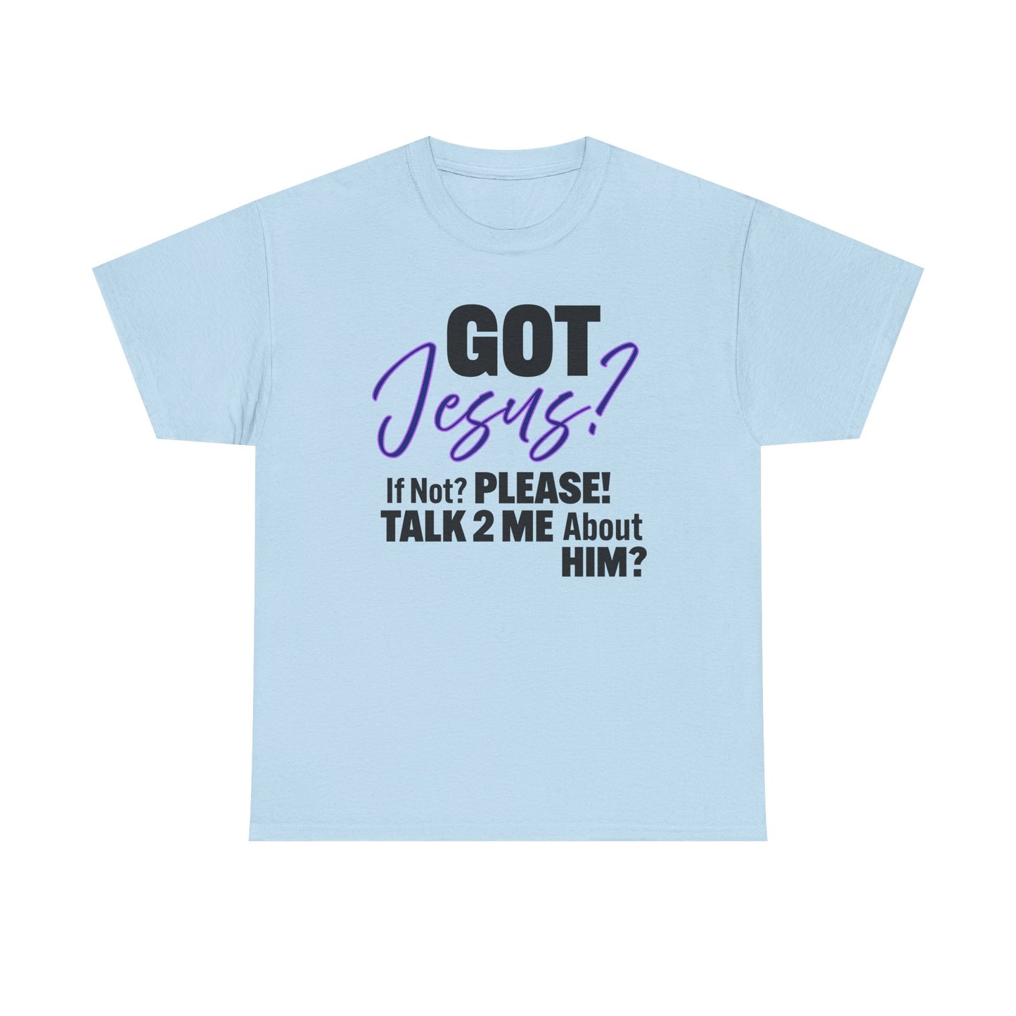 Got Jesus? Unisex Heavy Cotton Tee with Christian Message - GOT Jesus? Talk 2 Me About Him - Faith Shirt, Religious Tee, Inspirational Gift, [...]