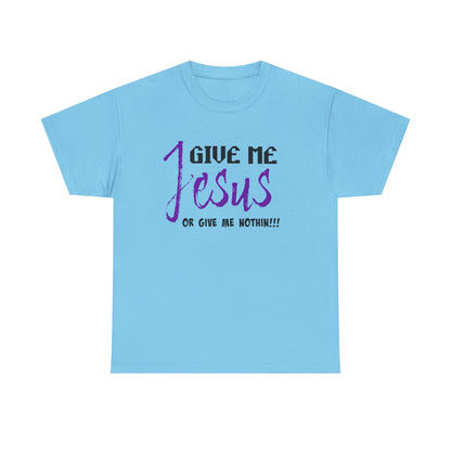 Give Me Jesus Unisex Heavy Cotton Tee | Christian T-Shirt | Faith-Based Apparel | Religious Gift | Inspirational Clothing