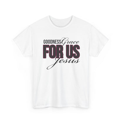 Goodness Grace For Us Faith-Inspired Unisex Heavy Cotton Tee - Goodness, Grace, For Us, Jesus, Christian Apparel, Inspirational Gift, Casual Wear