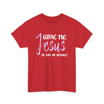 Give Me Jesus Unisex Heavy Cotton Tee | Christian T-Shirt | Faith-Based Apparel | Religious Gift | Inspirational Clothing