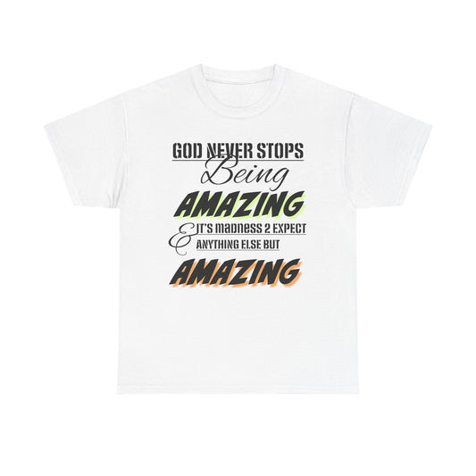 God Never Stops Being Amazing Unisex Heavy Cotton Tee - God Never Stops Being Amazing, Motivational Shirt, Gift for Friends, Everyday Wear, Casual Apparel
