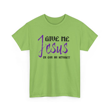 Give Me Jesus Unisex Heavy Cotton Tee | Christian T-Shirt | Faith-Based Apparel | Religious Gift | Inspirational Clothing