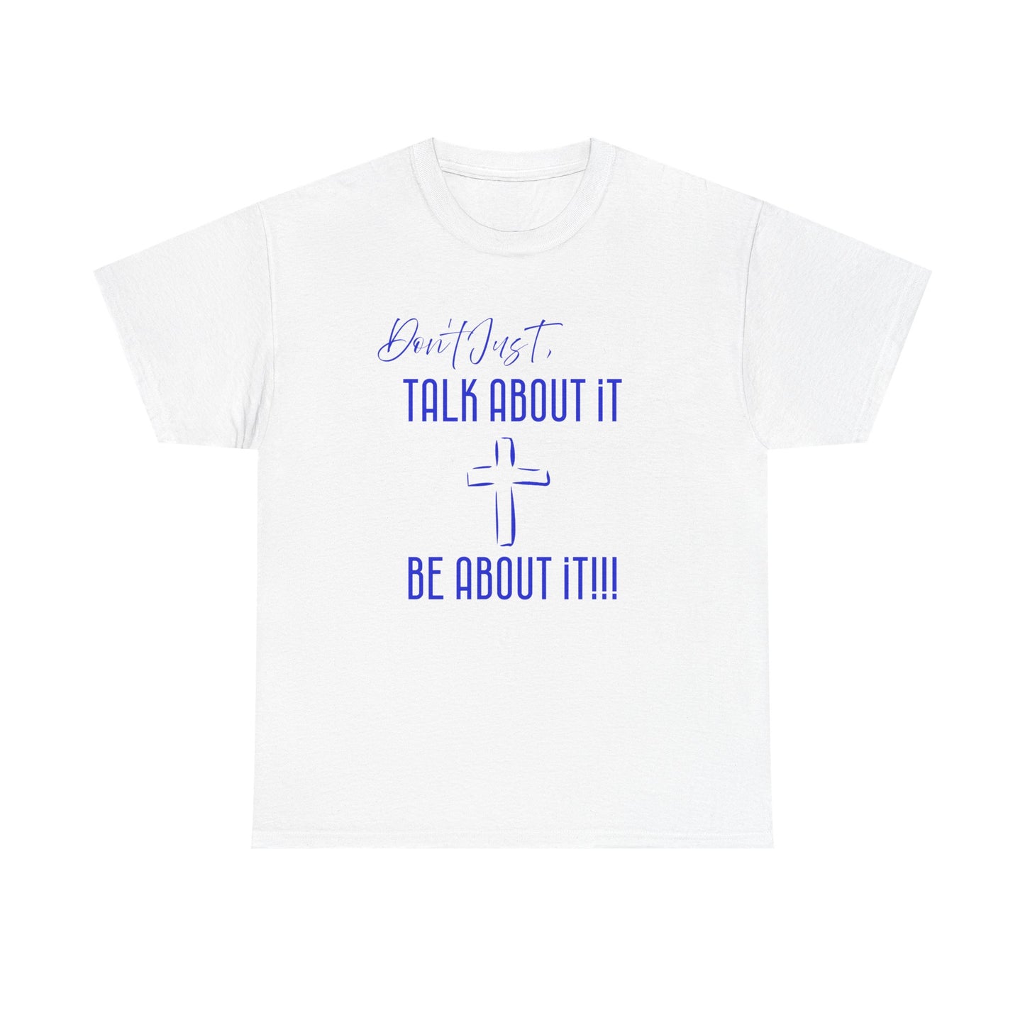 "Don't Just Talk About it," Unisex Heavy Cotton Tee