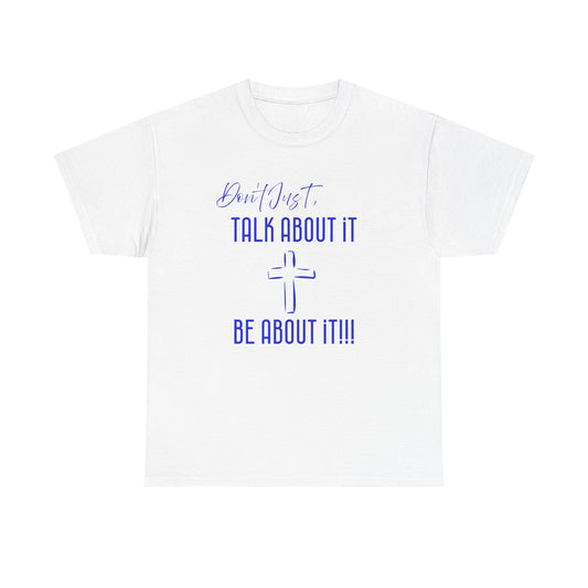 "Don't Just Talk About it," Unisex Heavy Cotton Tee