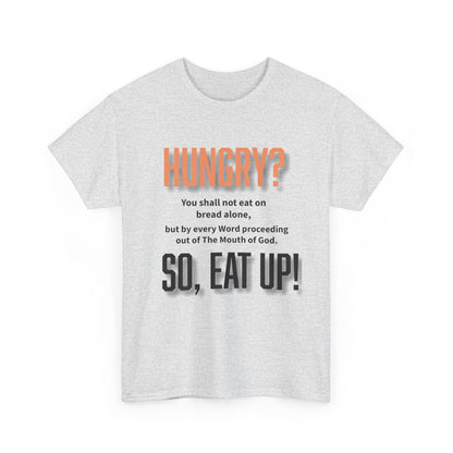 Hungry Inspirational Unisex Tee - "Hungry? So, Eat Up!", Motivational Gift, Faith-Based Apparel, Casual Wear, Unique Christian T-Shirt