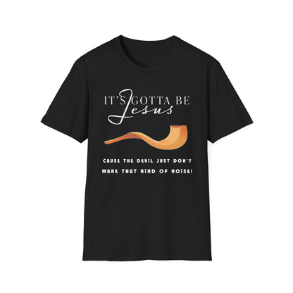 "Gotta Be Jesus" Unisex T-Shirt